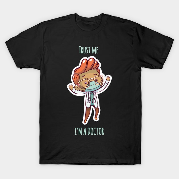 Trust me i'm a doctor T-Shirt by kevenwal